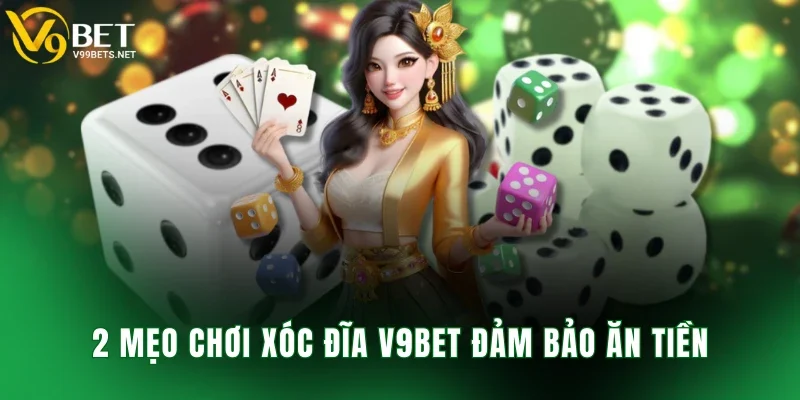 2 mẹo chơi xóc đĩa V9BET đảm bảo ăn tiền