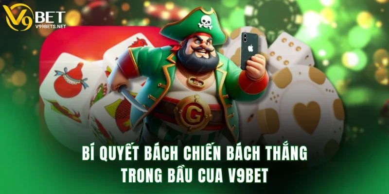 Bí quyết bách chiến bách thắng trong bầu cua V9BET