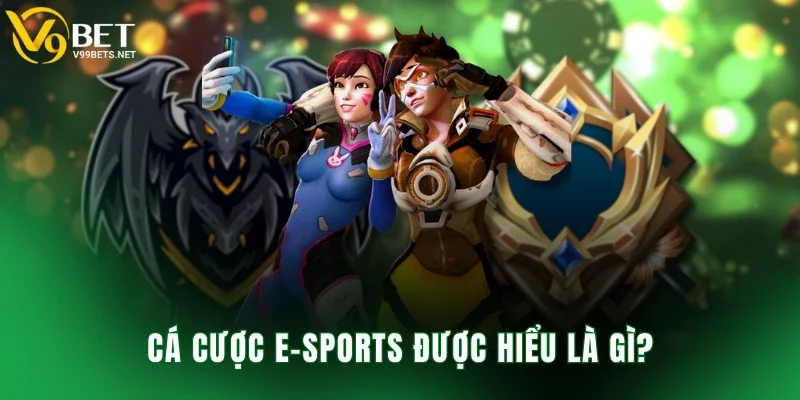 Cá cược E-Sports được hiểu là gì?