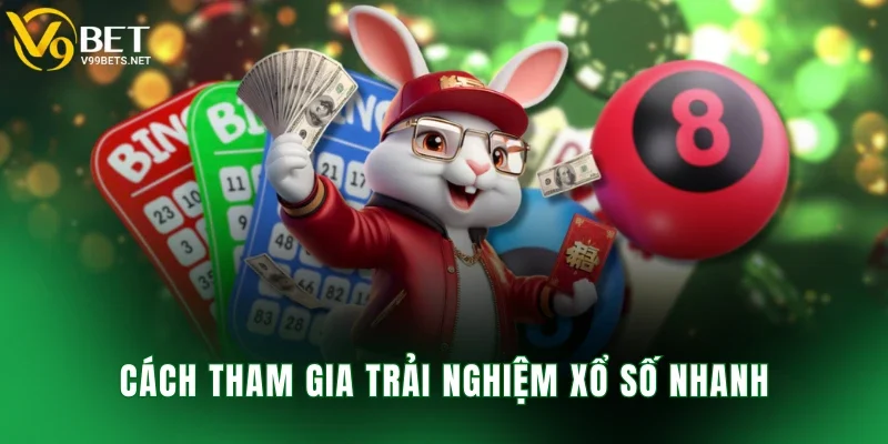 Cách tham gia trải nghiệm xổ số nhanh