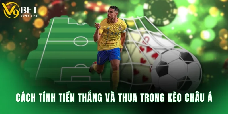 Cách tính tiền thắng và thua trong kèo châu Á