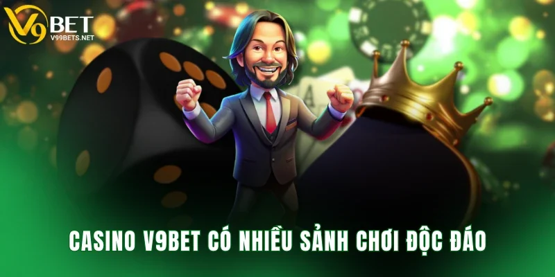 Casino V9BET có nhiều sảnh chơi độc đáo