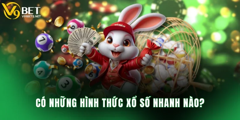 Có những hình thức xổ số nhanh nào?