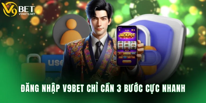 Đăng nhập V9BET chỉ cần 3 bước cực nhanh