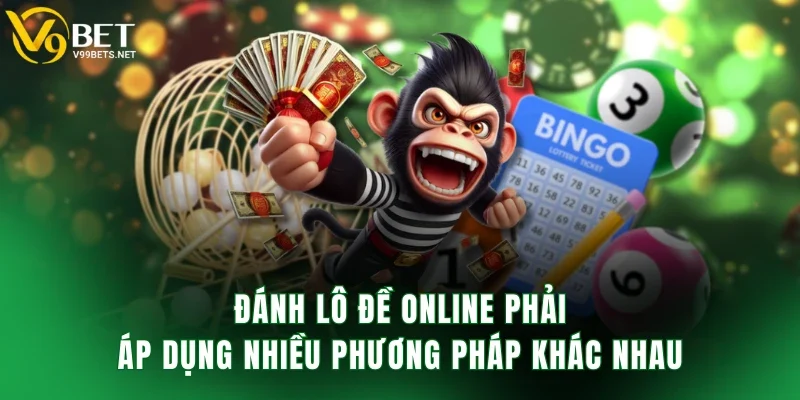 Đánh lô đề online phải áp dụng nhiều phương pháp khác nhau