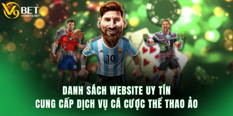 Danh sách website uy tín cung cấp dịch vụ cá cược thể thao ảo