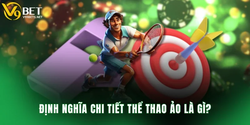 Định nghĩa chi tiết thể thao ảo là gì?