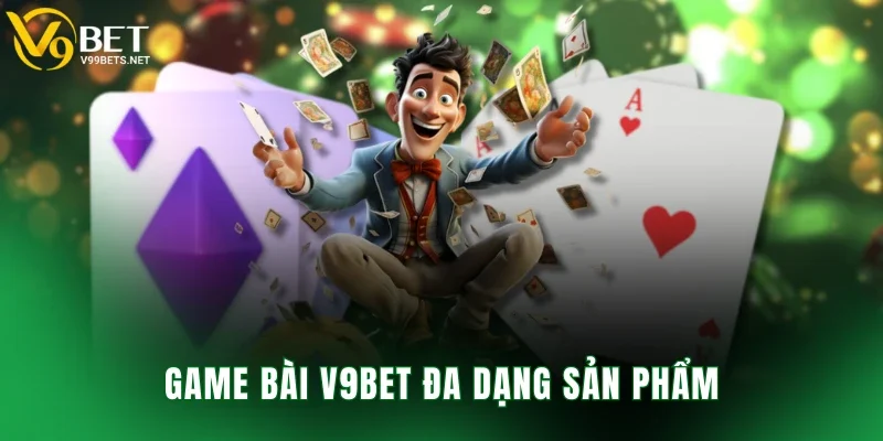Game bài V9BET đa dạng sản phẩm