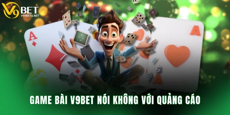 Game bài V9BET nói không với quảng cáo