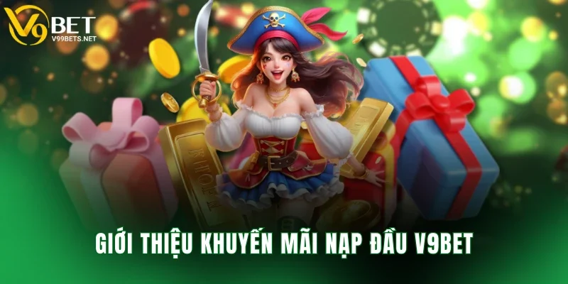 Giới thiệu khuyến mãi nạp đầu V9BET
