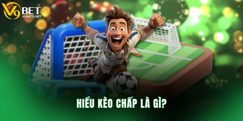 Hiểu kèo chấp là gì?