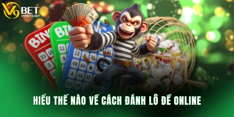Hiểu thế nào về cách đánh lô đề online