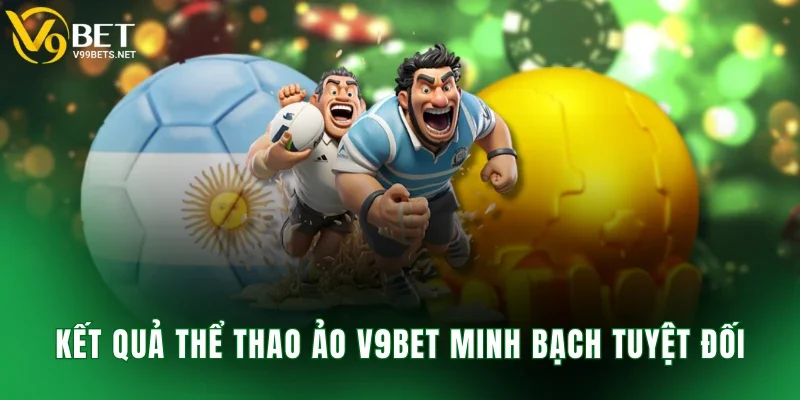 Kết quả thể thao ảo V9BET minh bạch tuyệt đối
