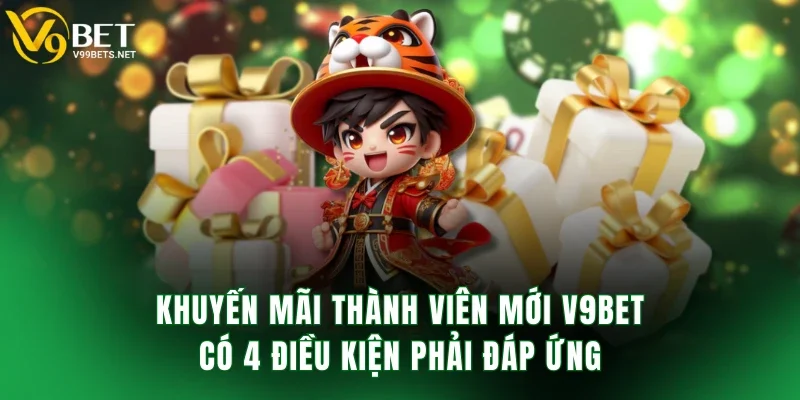 khuyến mãi thành viên mới V9BET có 4 điều kiện phải đáp ứng