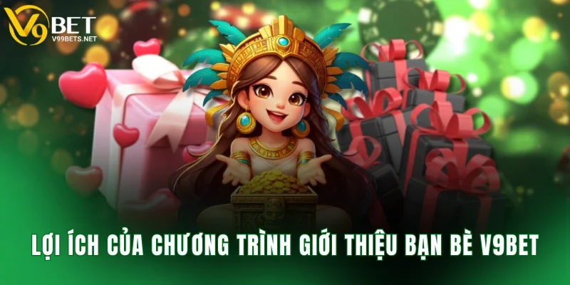 Lợi ích của chương trình giới thiệu bạn bè V9BET
