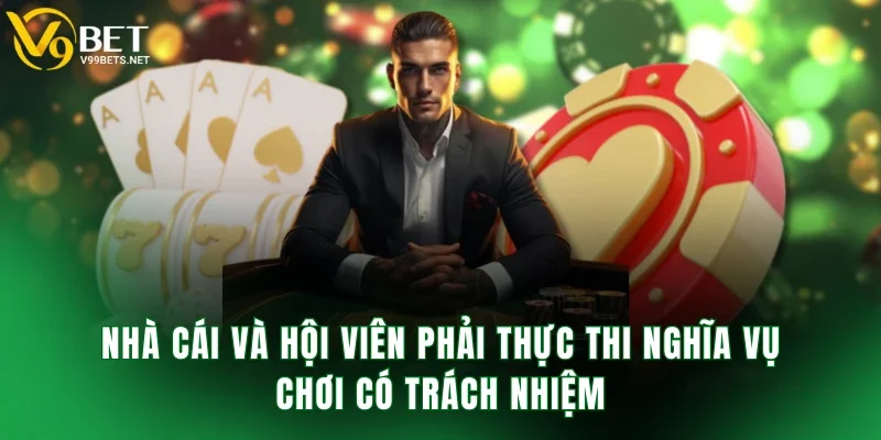 Nhà cái và hội viên phải thực thi nghĩa vụ chơi có trách nhiệm