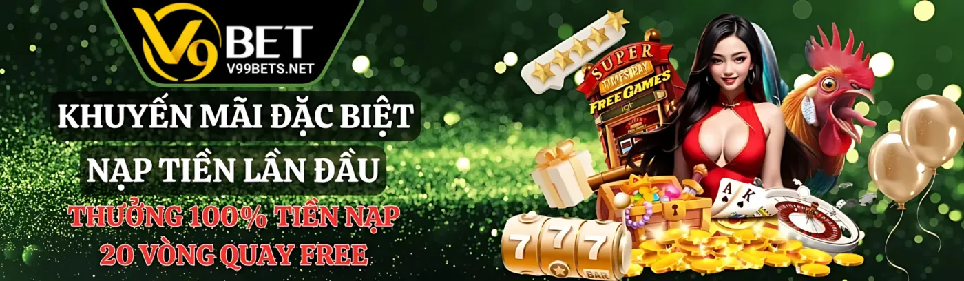Nhà V9BET thưởng khách nạp đầu 100% và 20 vòng cược miễn phí