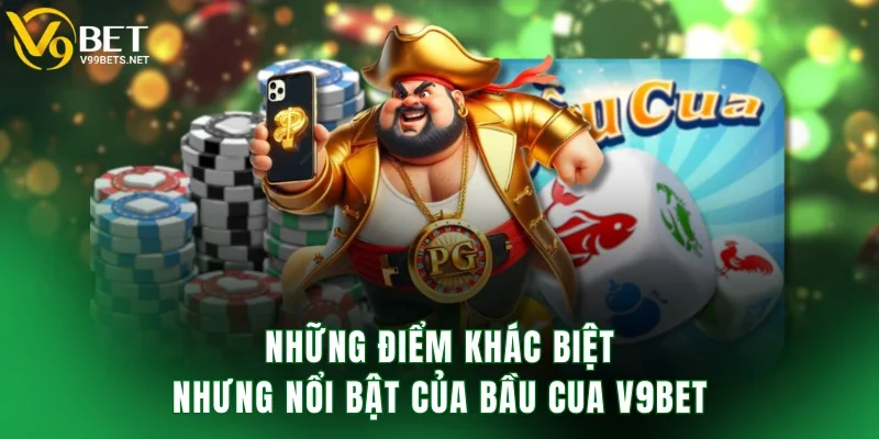 Những điểm khác biệt nhưng nổi bật của bầu cua V9BET