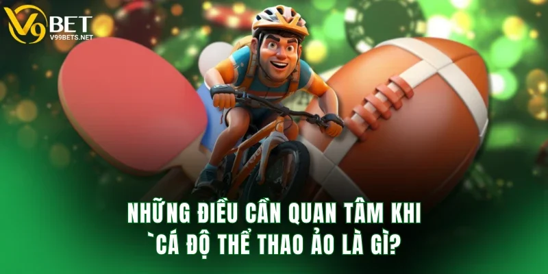 Những điều cần quan tâm khi cá độ thể thao ảo là gì?