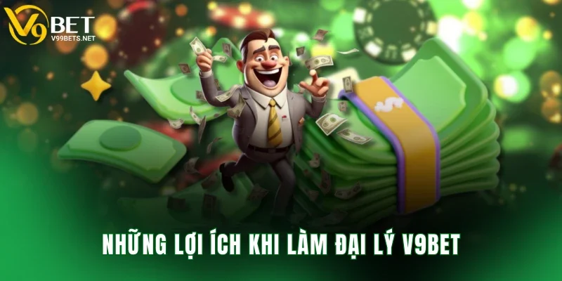 Những lợi ích khi làm đại lý V9BET