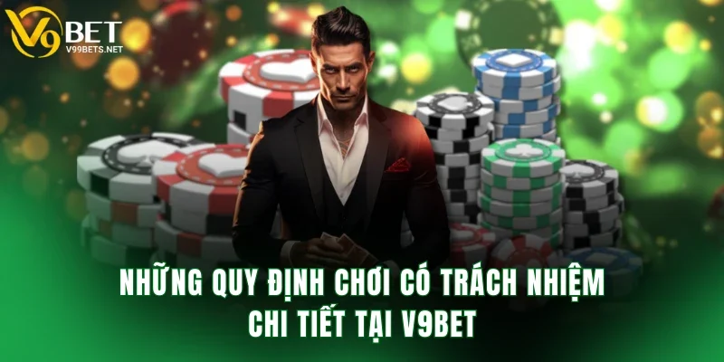Những quy định chơi có trách nhiệm chi tiết tại V9BET