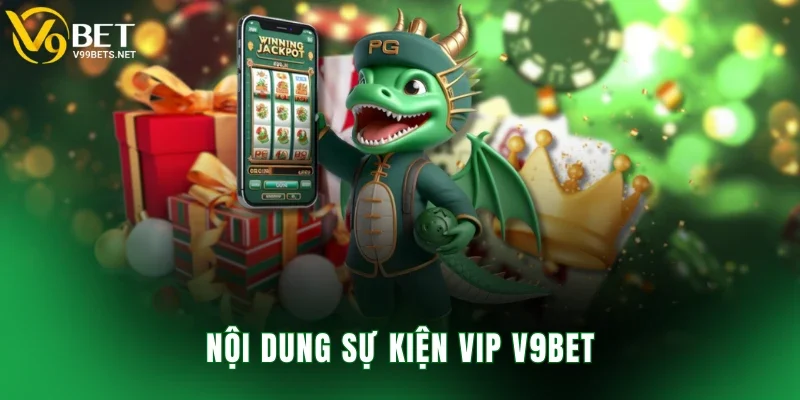 Nội dung sự kiện VIP V9BET