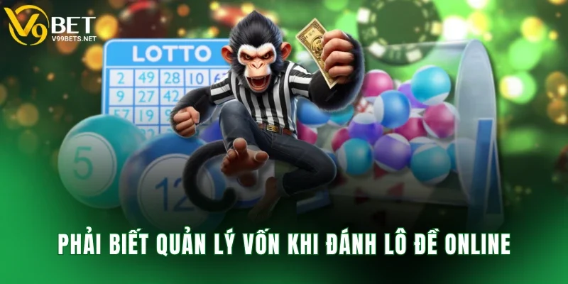 Phải biết quản lý vốn khi đánh lô đề online