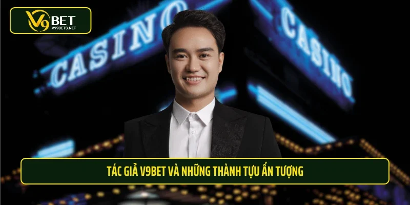 Tác giả V9BET và những thành tựu ấn tượng