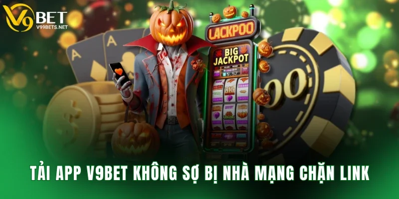 Tải app V9BET không sợ bị nhà mạng chặn link