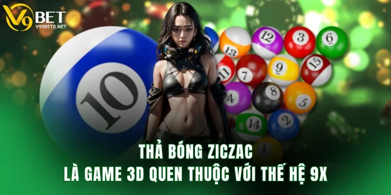 Thả bóng ziczac là game 3D quen thuộc với thế hệ 9X