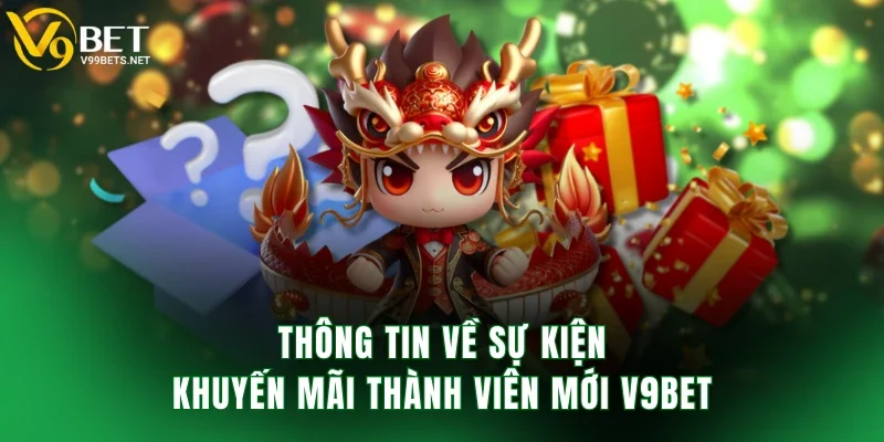 Thông tin về sự kiện khuyến mãi thành viên mới V9BET