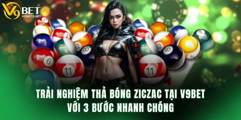 Trải nghiệm thả bóng ziczac tại V9BET với 3 bước nhanh chóng