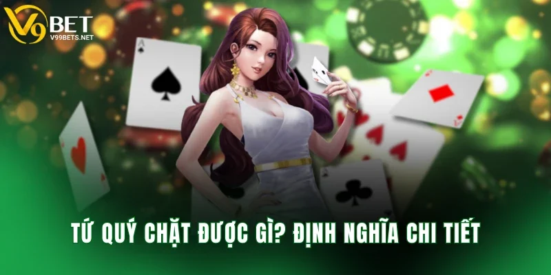 Tứ quý chặt được gì? Quy tắc cụ thể