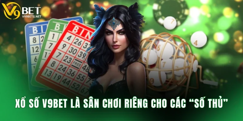Xổ số V9BET là sân chơi riêng cho các “số thủ”