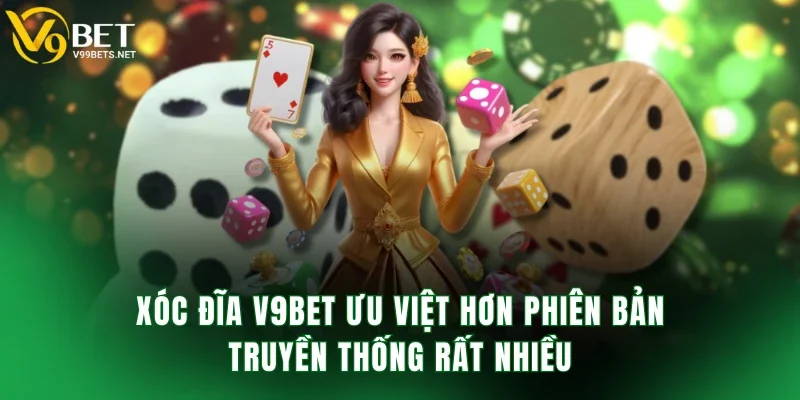 Xóc đĩa V9BET ưu việt hơn phiên bản truyền thống rất nhiều